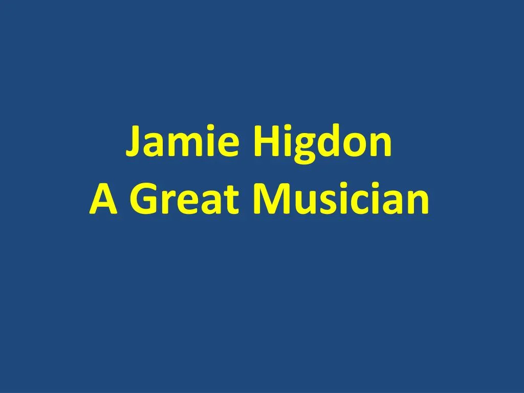 jamie higdon a great musician