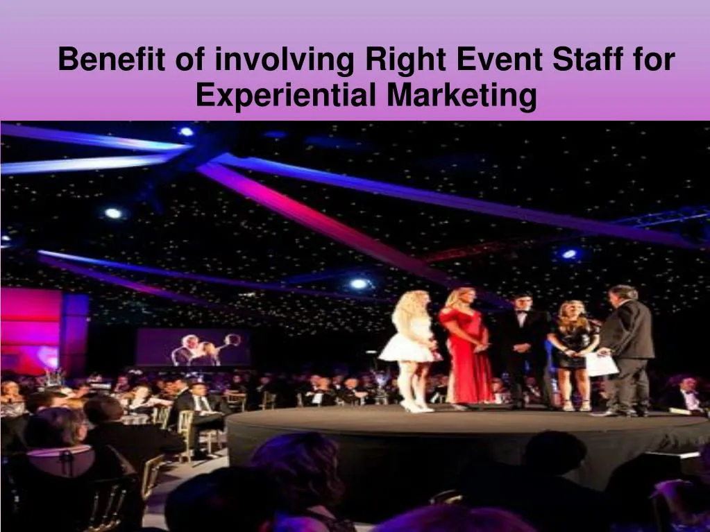 benefit of involving right event staff for experiential marketing