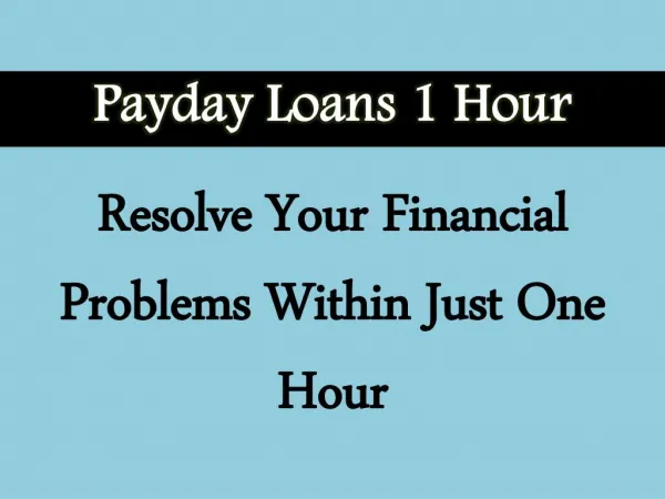 Payday Loans 1 Hour: Right Choice For People Looking To Manage Their Monthly Financial Expenses