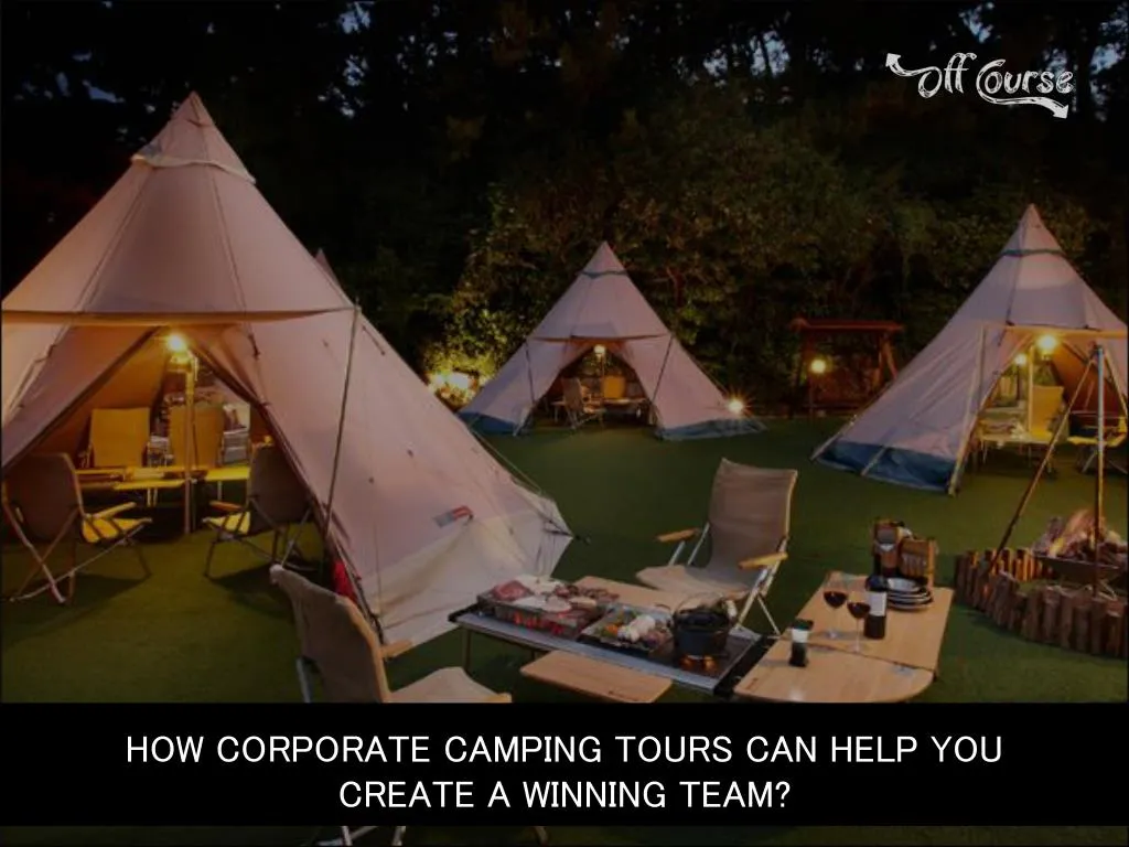 how corporate camping tours can help you create a winning team