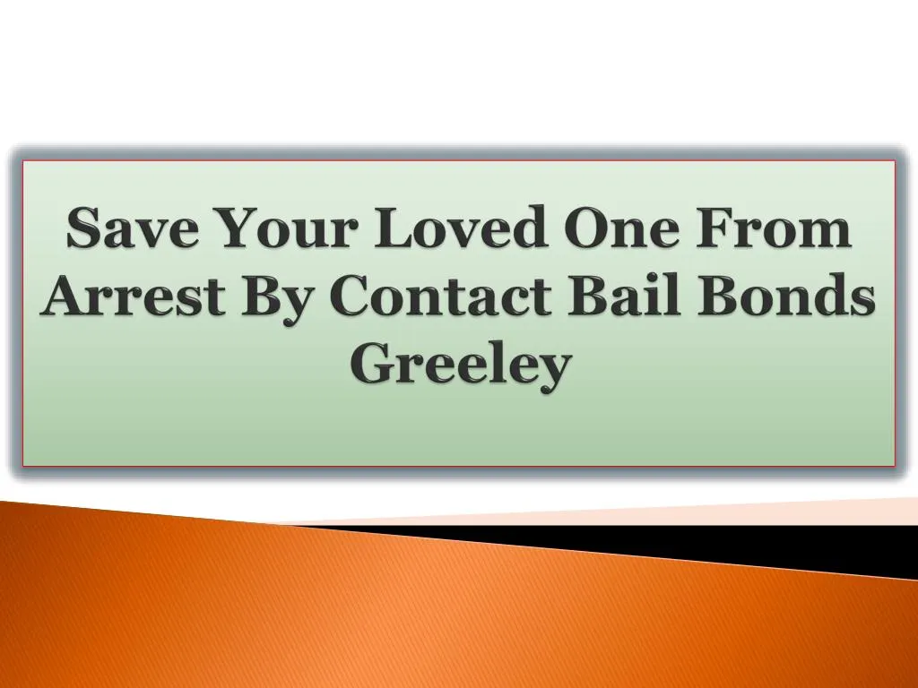 save your loved one from arrest by contact bail bonds greeley