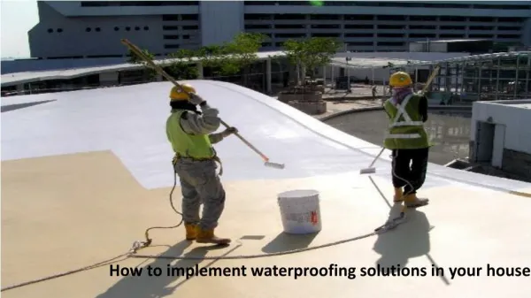 Advantages of various waterproofing solutions: It enhances durability and strength of your home and makes it stand for d