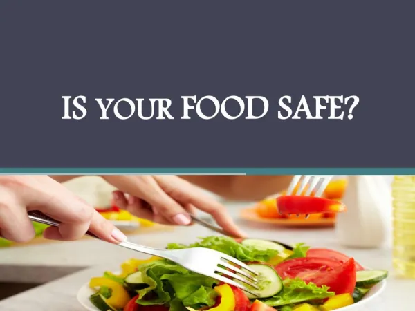 IS YOUR FOOD SAFE