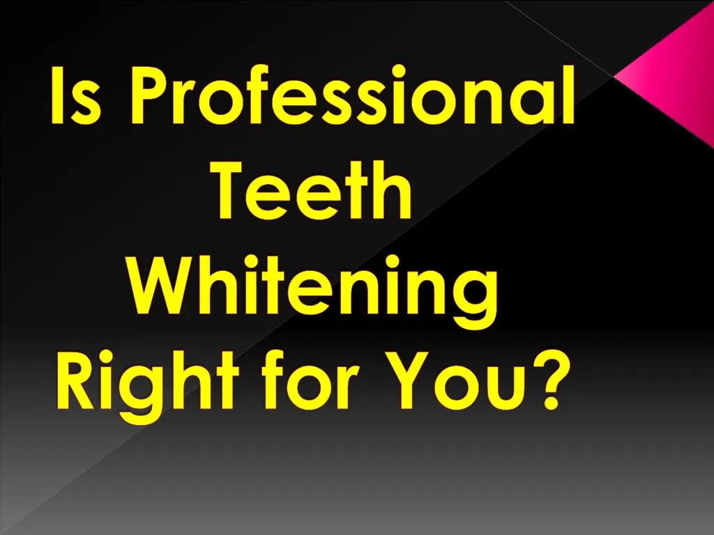 is professional teeth whitening right for you