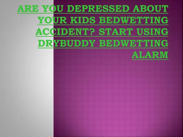 Are you depressed about your kids bedwetting accident start using drybuddy bedwetting alarm
