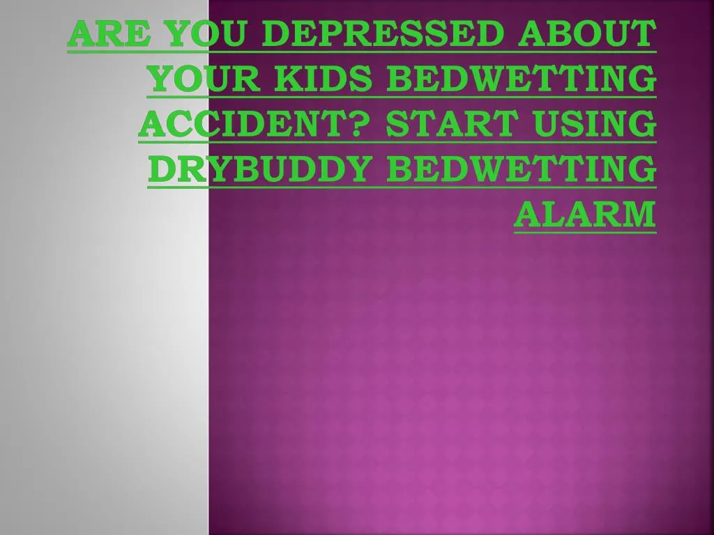 are you depressed about your kids bedwetting accident start using drybuddy bedwetting alarm