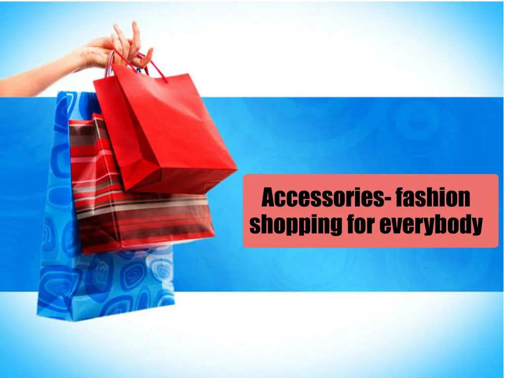 accessories fashion shopping for everybody