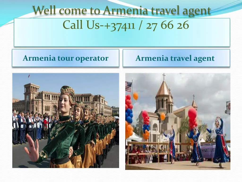 well come to armenia travel agent call us 37411 27 66 26