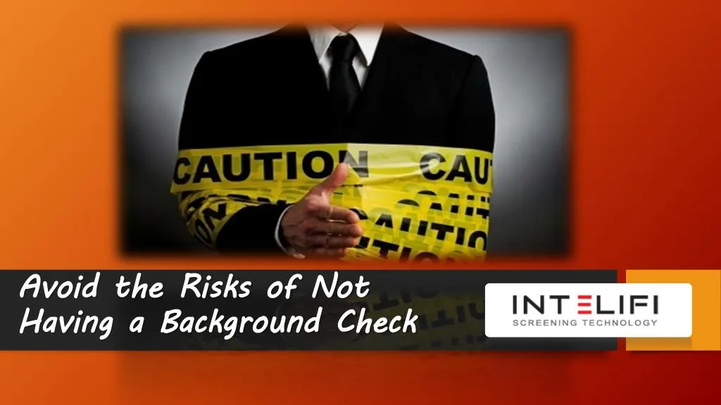 avoid the risks of not having a background check