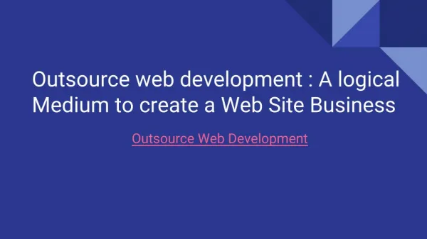 Outsource web development - A logical Medium to create a Web Site Business