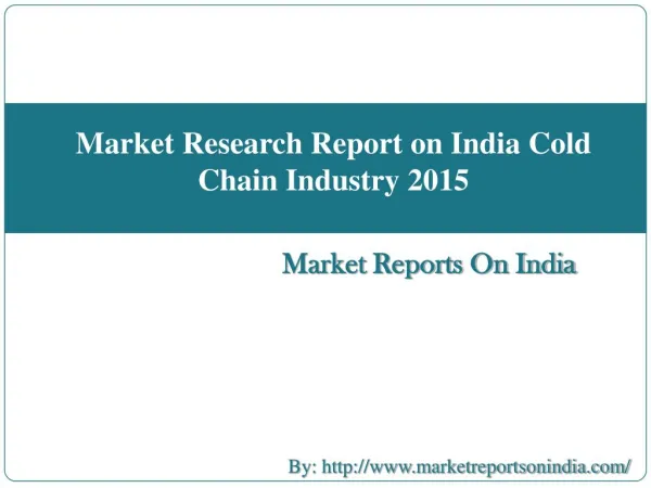 Market Research Report on India Cold Chain Industry 2015