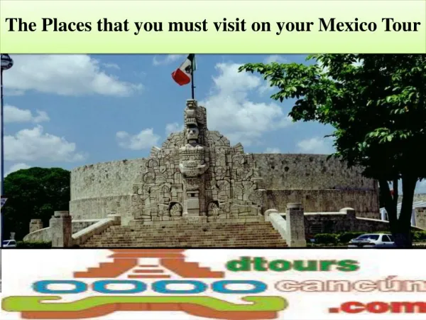 The places that you must visit on your mexico tour