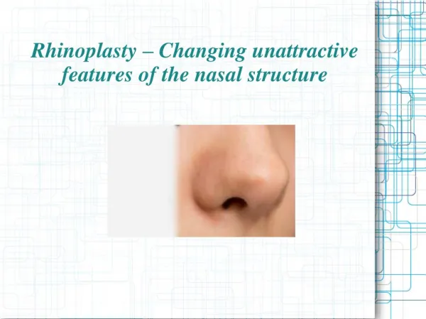 Rhinoplasty – Changing unattractive features of the nasal structure