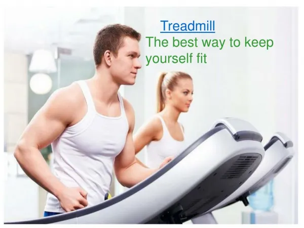 Treadmill : The best way to keep yourself fit