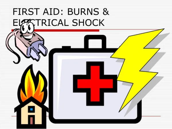 FIRST AID: BURNS ELECTRICAL SHOCK