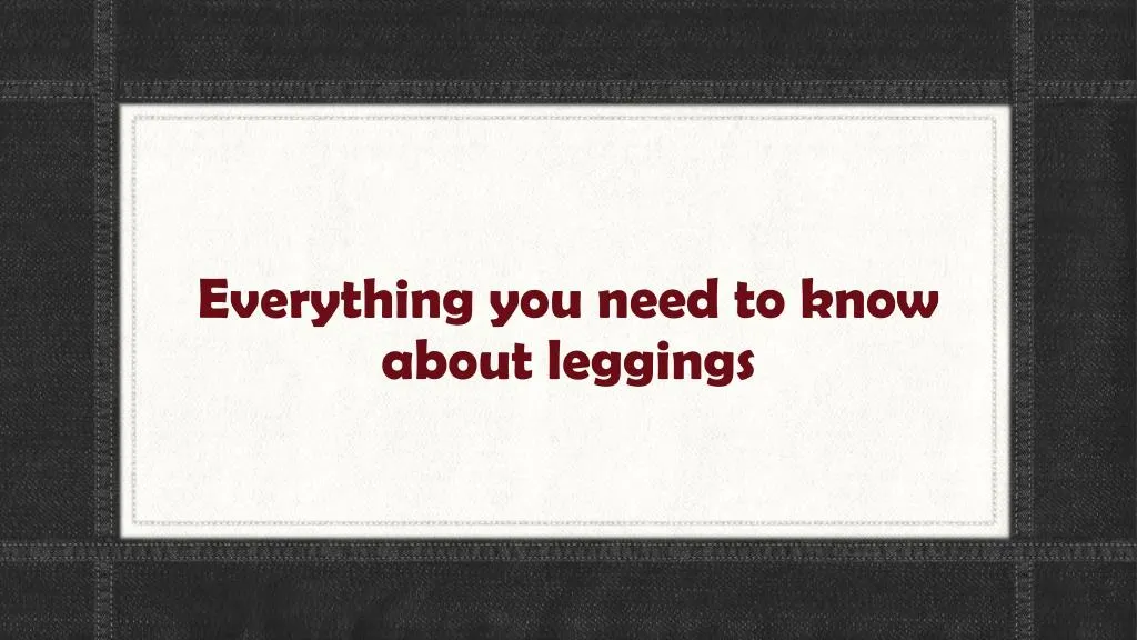 everything you need to know about leggings