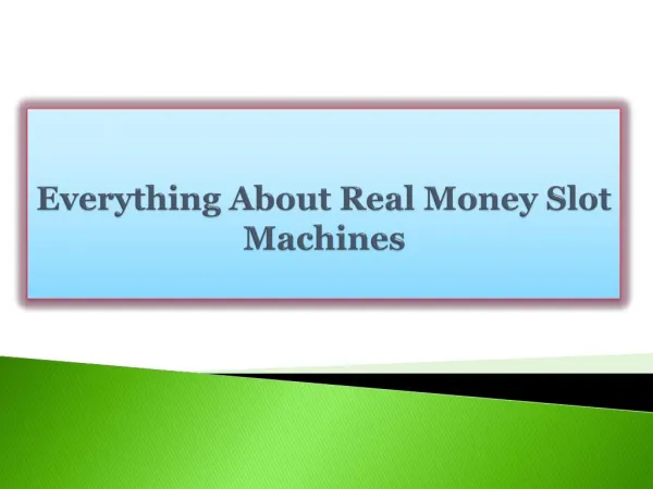 Everything About Real Money Slot Machines