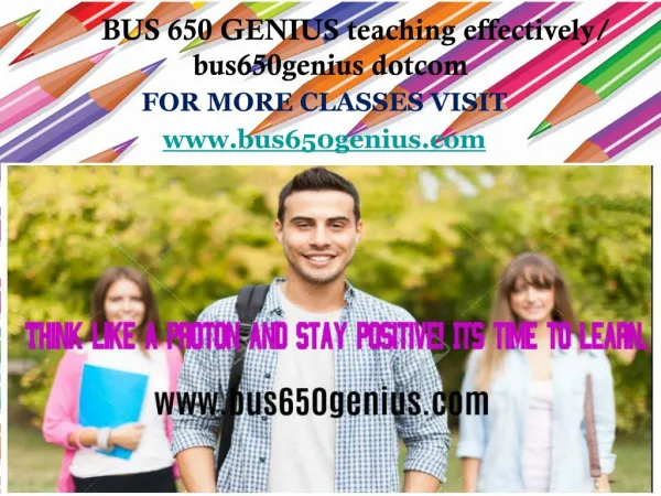 BUS 650 GENIUS teaching effectively/ bus650genius dotcom