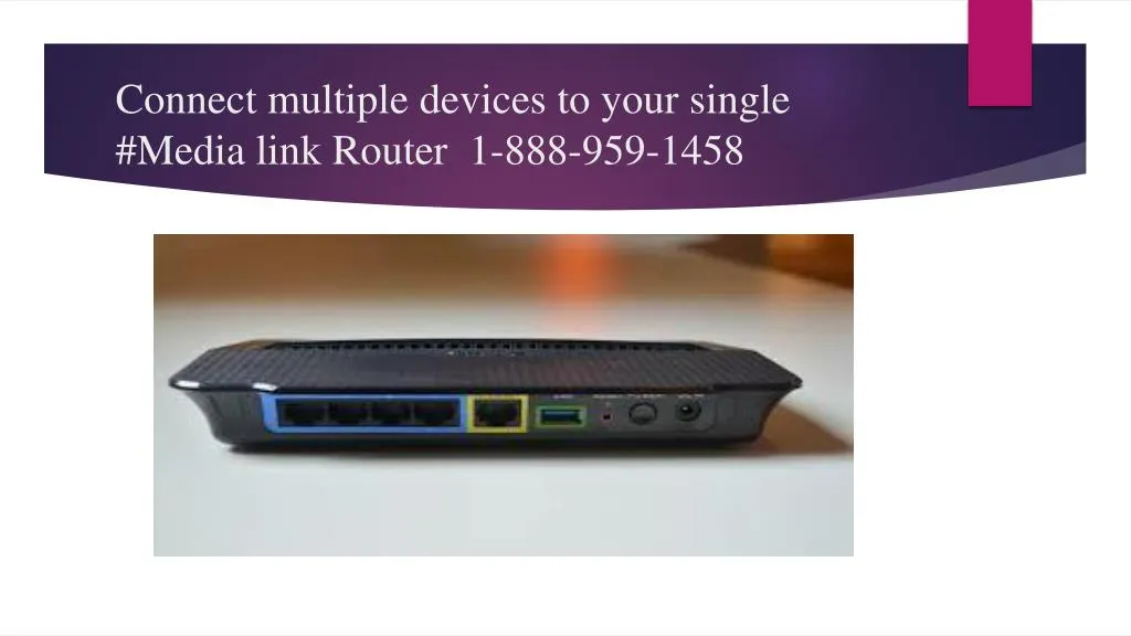 connect multiple devices to your single media link router 1 888 959 1458