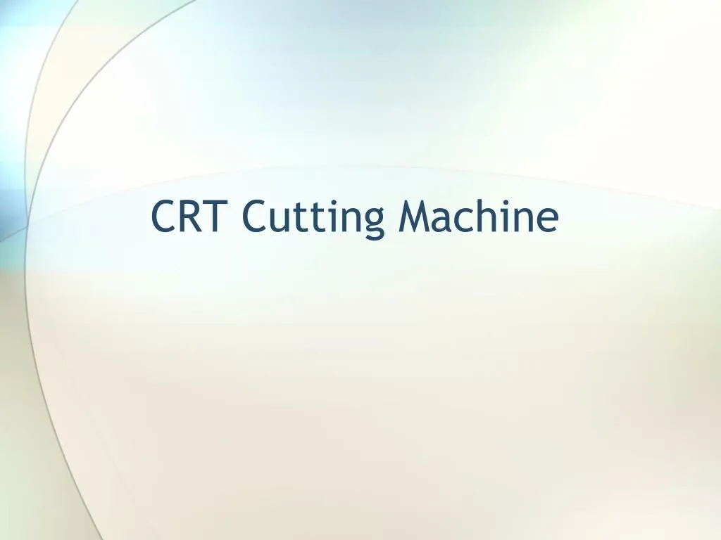 crt cutting machine