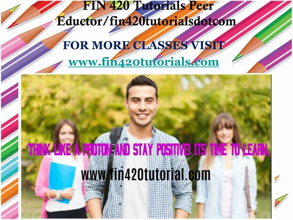 for more classes visit www fin420tutorials com