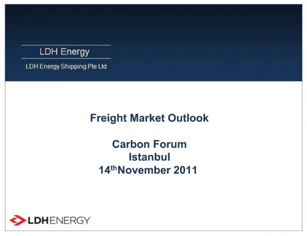 Freight Market Outlook Carbon Forum Istanbul 14th November 2011