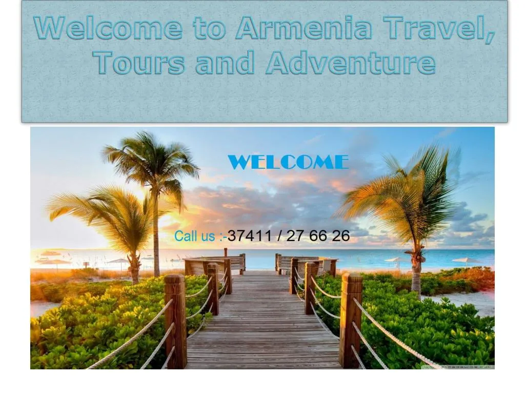 welcome to armenia travel tours and adventure