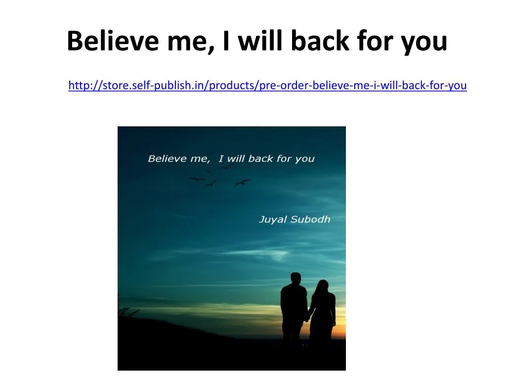 believe me i will back for you