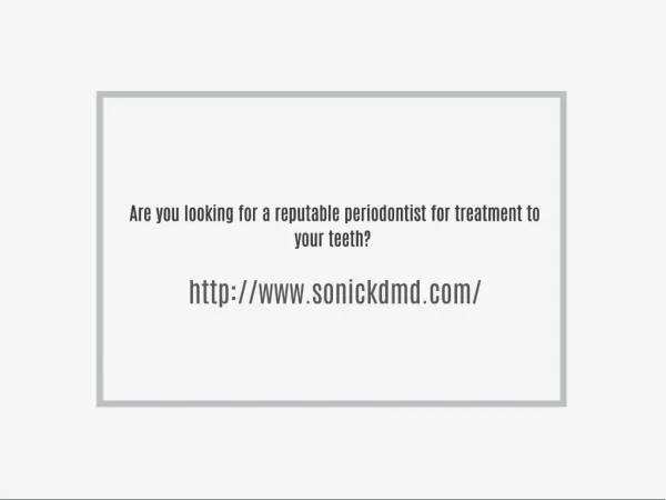 Are you looking for a reputable periodontist for treatment to your teeth?