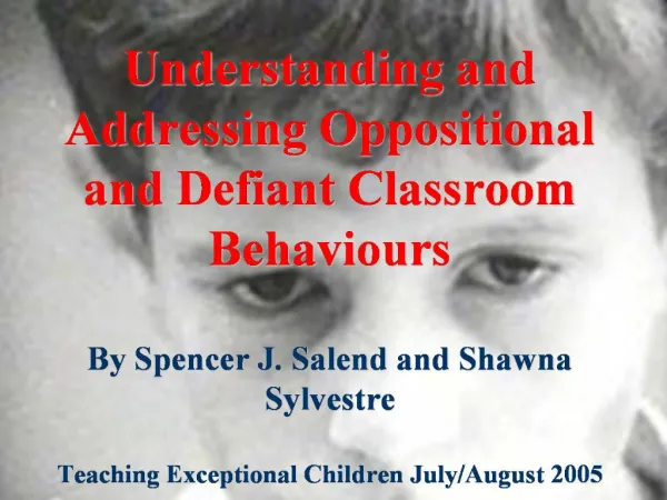 Understanding and Addressing Oppositional and Defiant Classroom Behaviours By Spencer J. Salend and Shawna Sylvestre T