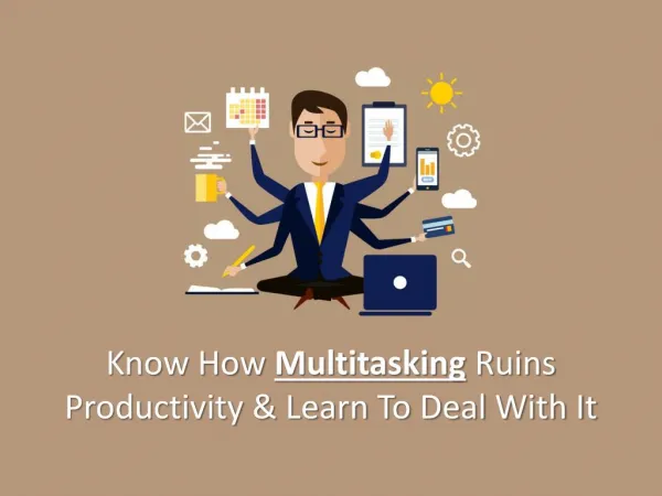 Know how Multitasking ruins Productivity and Learn to Deal with It