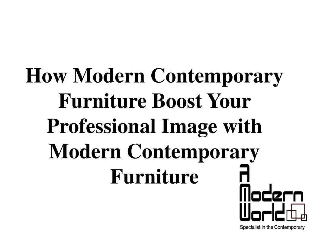 how modern contemporary furniture boost your professional image with modern contemporary furniture