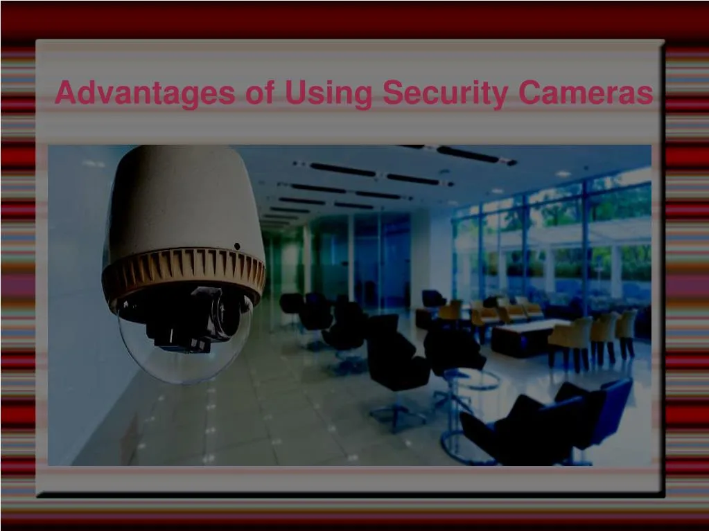 advantages of using security cameras