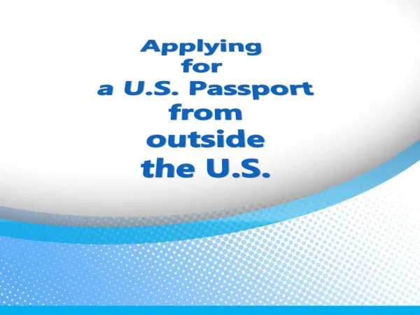 Applying for a U.S. Passport from outside the U.S.