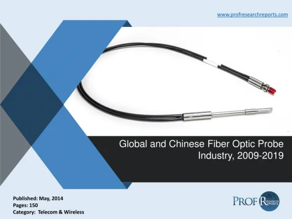 Global and Chinese Fiber Optic Probe Industry Size, Share, Market Trends 2009-2019