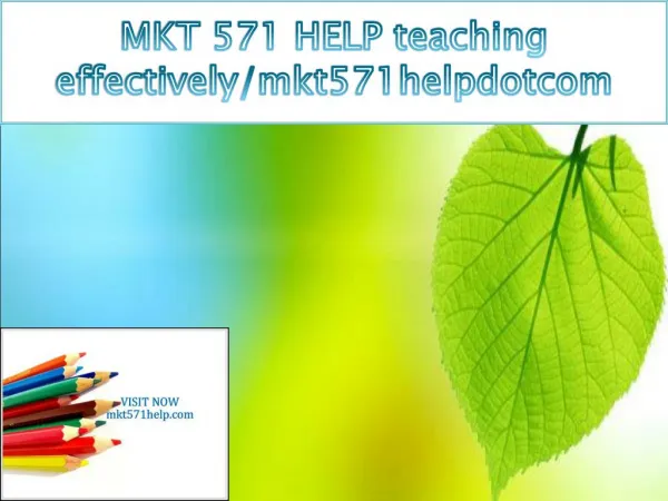 MKT 571 HELP teaching effectively/mkt571helpdotcom