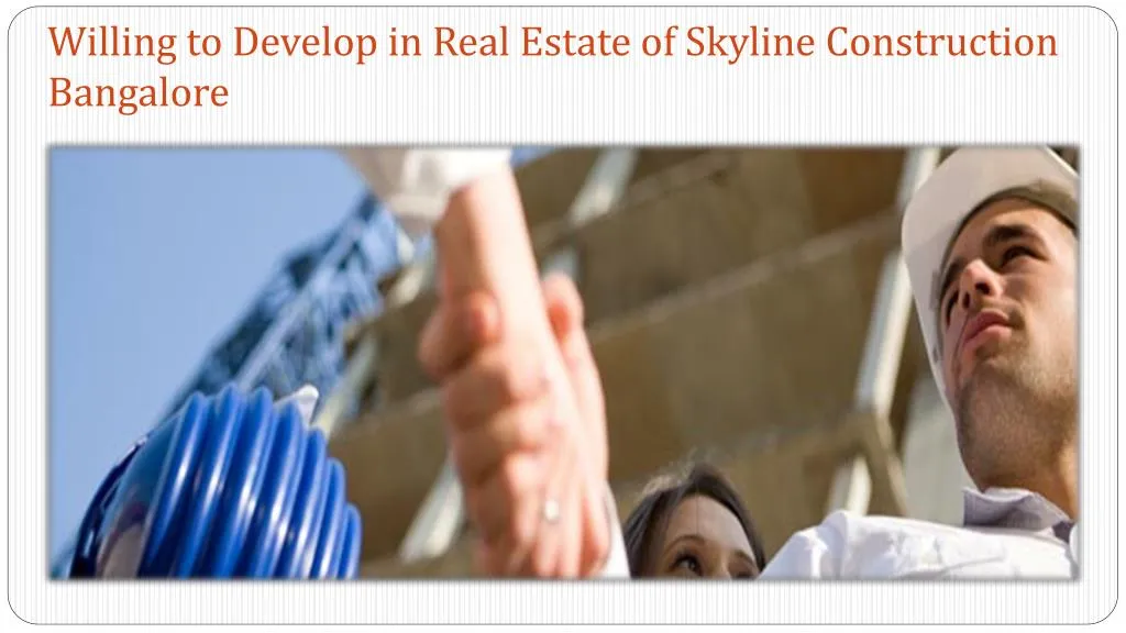willing to d evelop in real estate of skyline construction bangalore