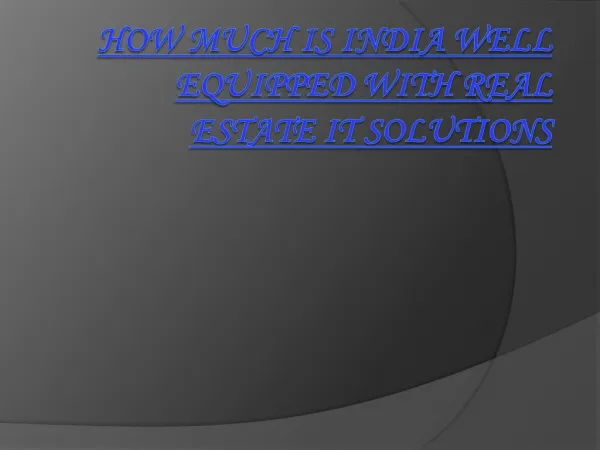 How Much Is India Well Equipped With Real Estate It Solutions