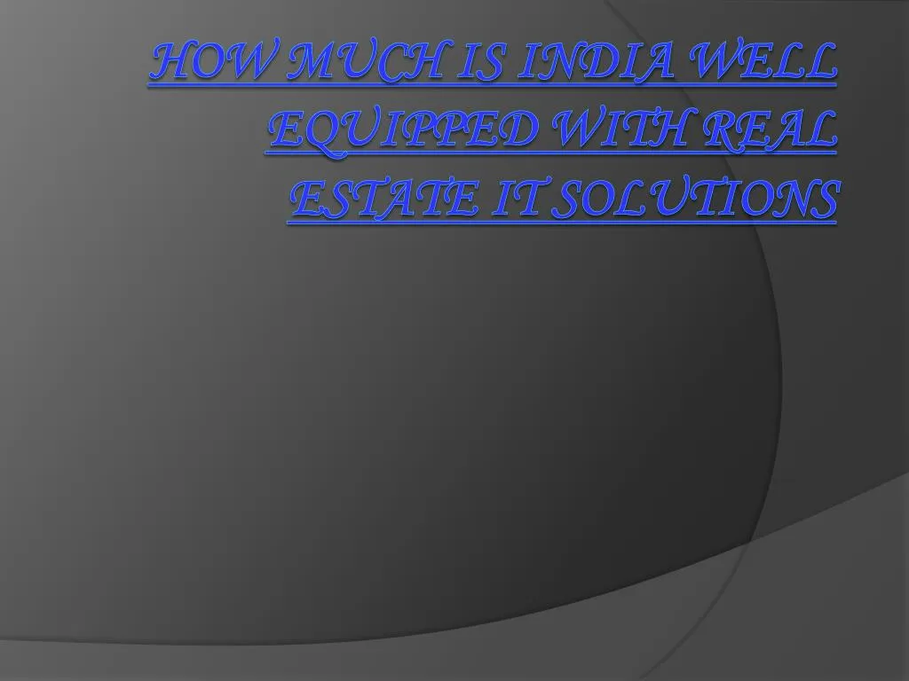 how much is india well equipped with real estate it solutions