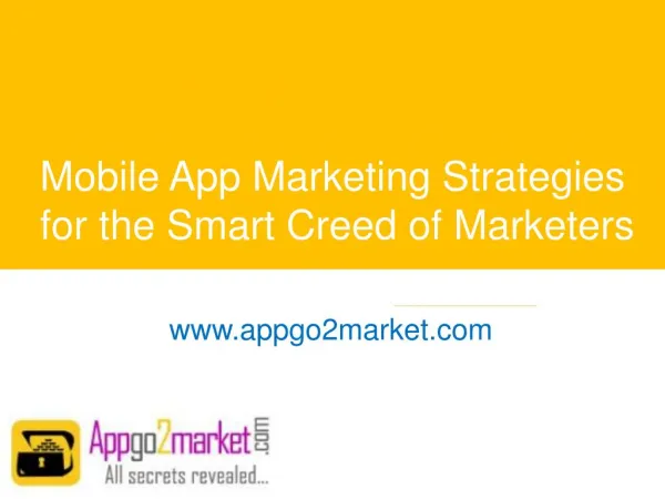 Mobile App Marketing Strategies for the Smart Creed of Marketers - www.appgo2market.com