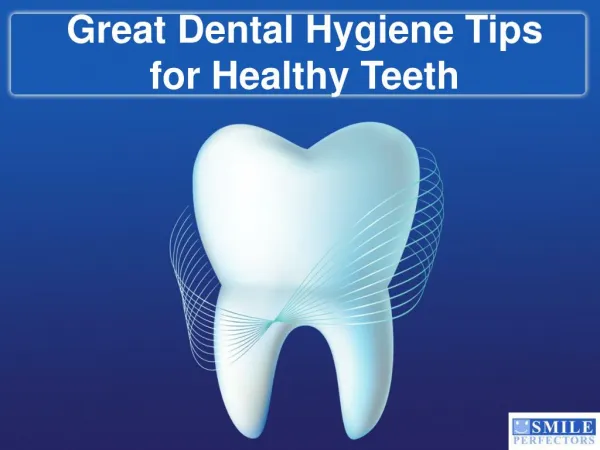 Great Dental Hygiene Tips for Healthy Teeth
