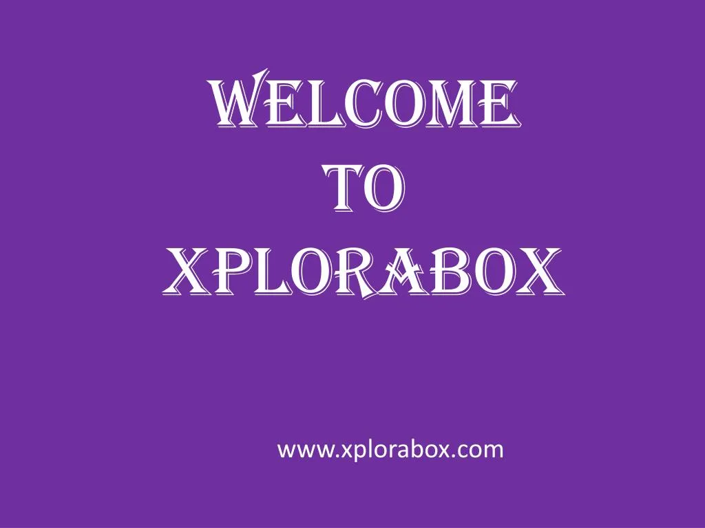 welcome to xplorabox