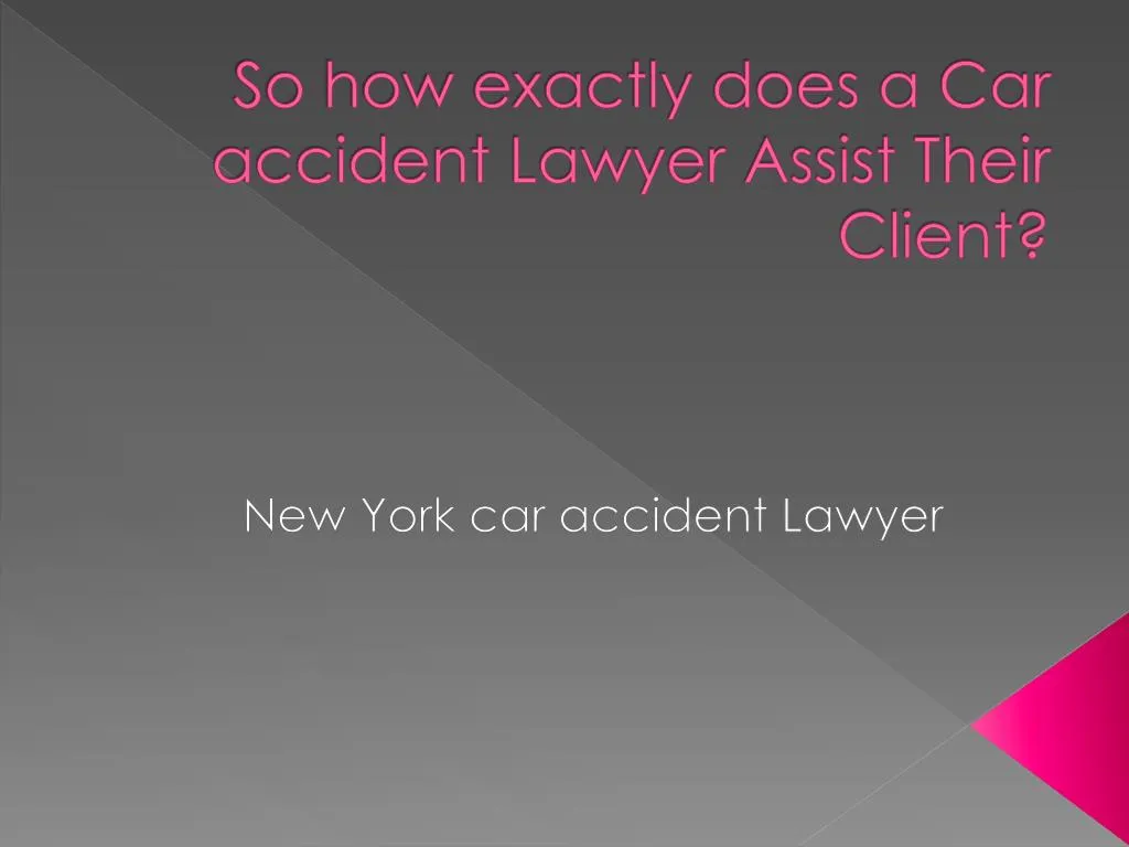 so how exactly does a car accident lawyer assist their client