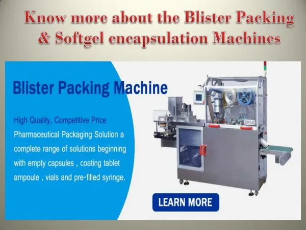 Know more about the Blister Packing and Softgel encapsulation Machines