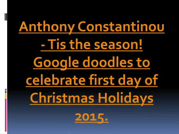 Anthony Constantinou - Tis the season! Google doodles to celebrate first day of Christmas Holidays 2015