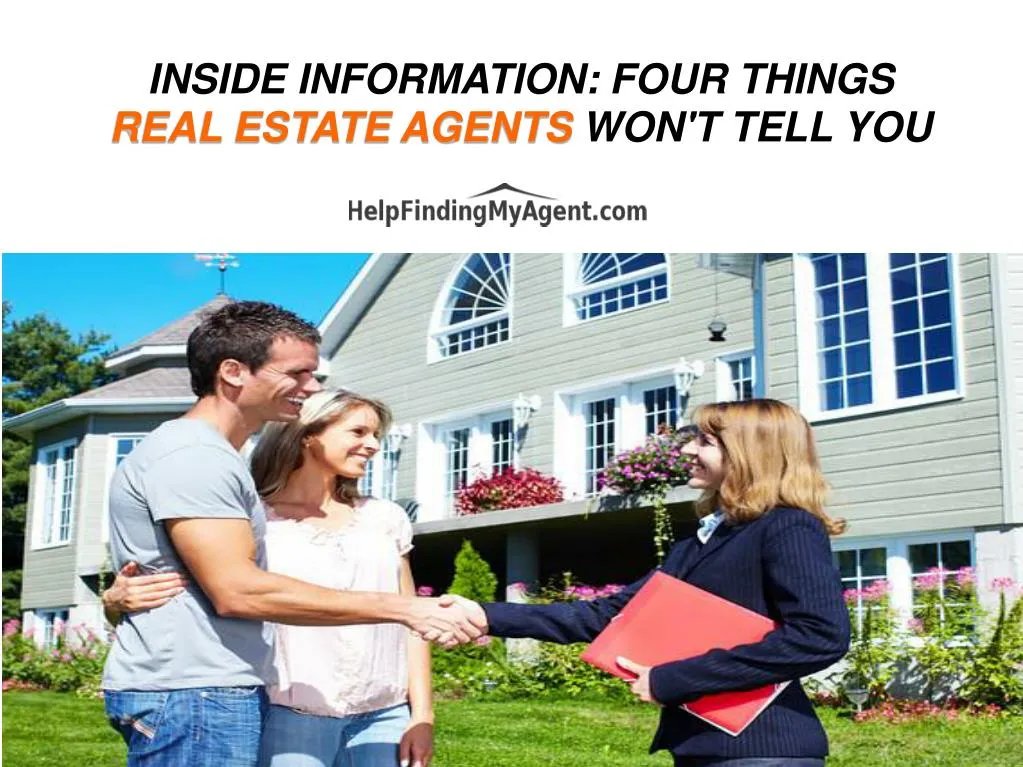 inside information four things real estate agents won t tell you