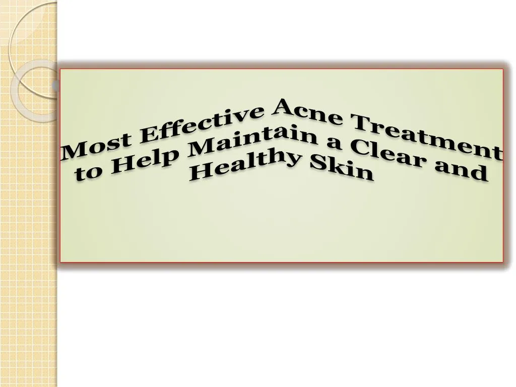 most effective acne treatment to help maintain a clear and healthy skin