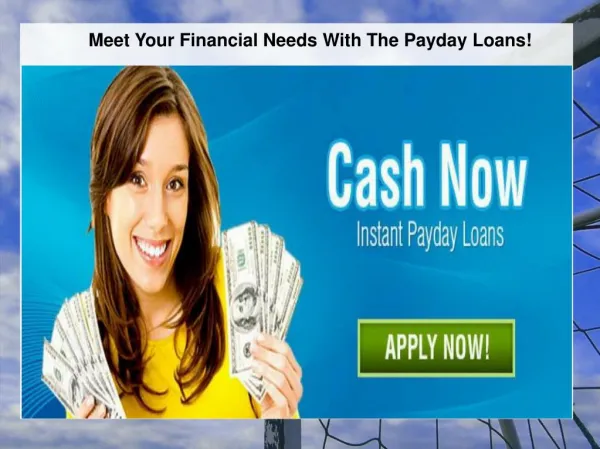 Meet Your Financial Needs With The Payday Loans!