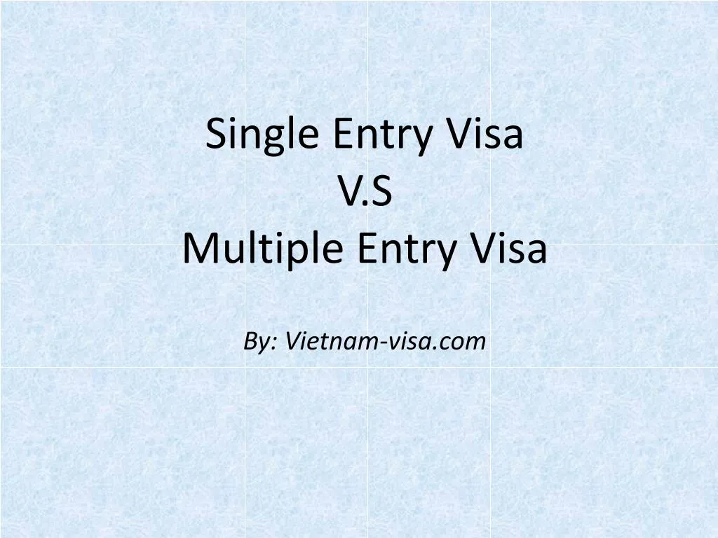 single entry visa v s multiple entry visa by vietnam visa com