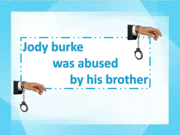 Jody burke was abused by his brother